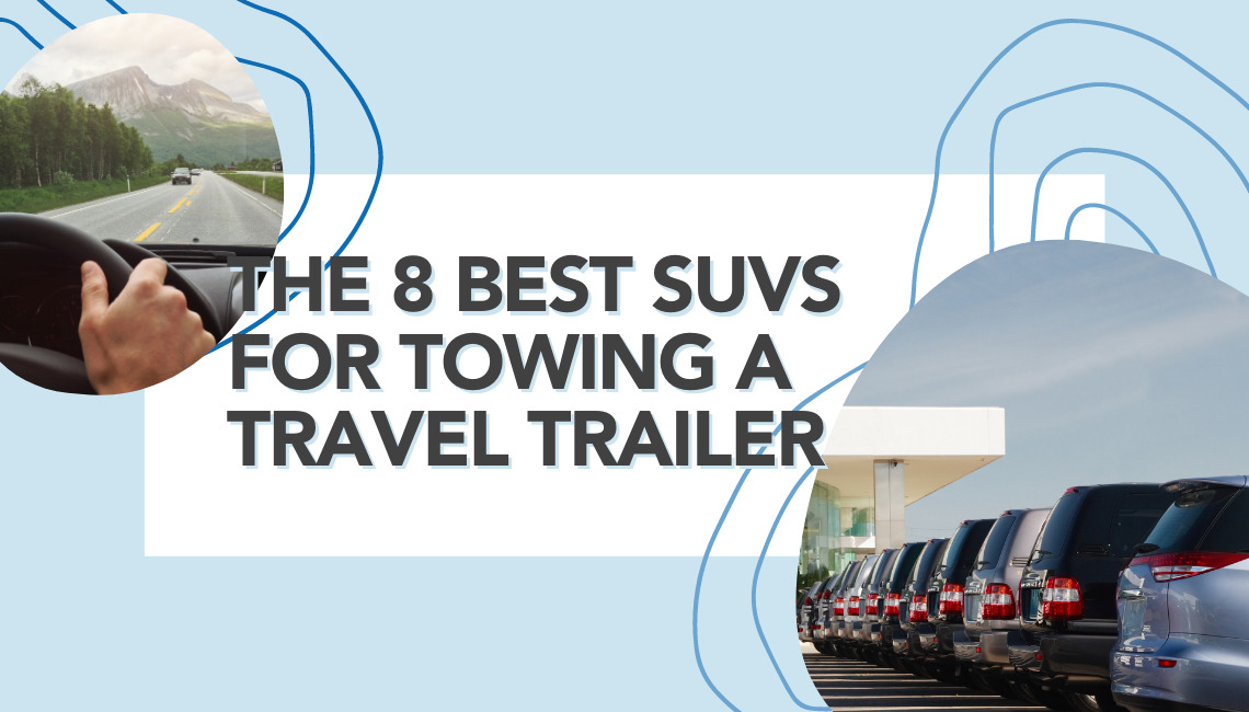 The 8 Best SUVs for Towing a Travel Trailer RVshare